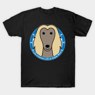 Life is better with an Afghan Hound T-Shirt